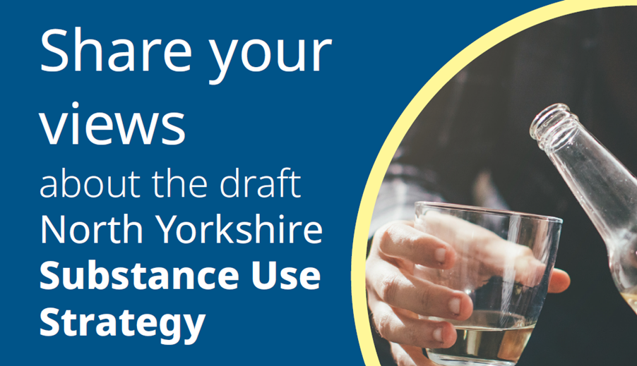 #HaveYourSay Consultation on North Yorkshire’s all-age draft substance use strategy